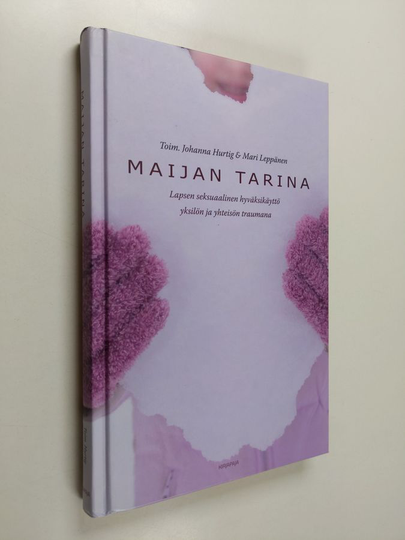 Maijan tarina : Lapsen seksuaalinen hyväksikäyttö yksilön ja yhteisön traumana
