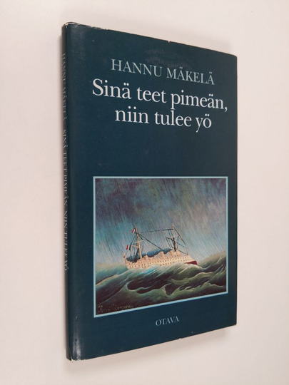 Hannu Mäkelä : Sinä teet pimeän, niin tulee yö : runoja