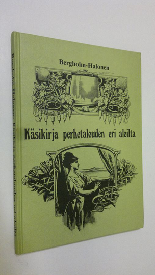 Tauno Bergholm : Käsikirja perhetalouden eri aloilta mukaanlukien unhoitettuja ruokaohjeita