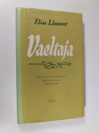 Elias Lönnrot : Vaeltaja : muistelmia jalkamatkalta Hämeestä, Savosta ja Karjalasta 1828