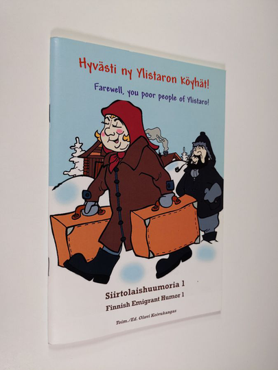 Olavi Koivukangas (toim.) : Hyvästi ny Ylistaron köyhät! : sanoo Vuarenmaan Tiina kun Isostakyröstä Amerikkahan lähti : siirtolaishuumoria 2 = ...