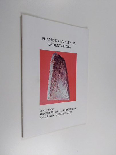 Matti Huurre : Elämisen eväitä ja kädentaitoja : Suomussalmen esihistorian kymmenen vuosituhatta