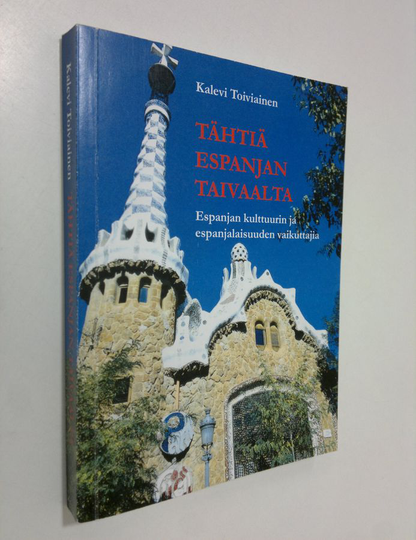 Kalevi Toiviainen : Tähtiä Espanjan taivaalta : Espanjan kulttuurin ja espanjalaisuuden vaikuttajia