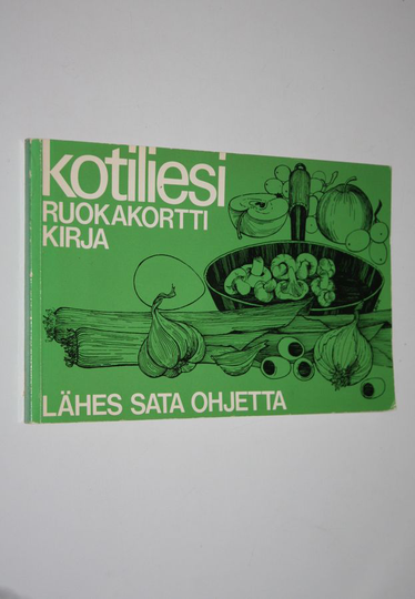 Tellervo Anttila : Kotiliesi ruokakorttikirja : lähes sata ohjetta