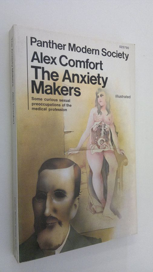 Alex Comfort : The Anxiety Makers