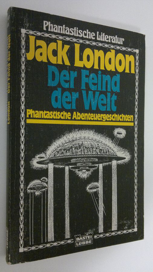 Jack London : Der Feind der Welt : Phantastische Abenteuergeschichten