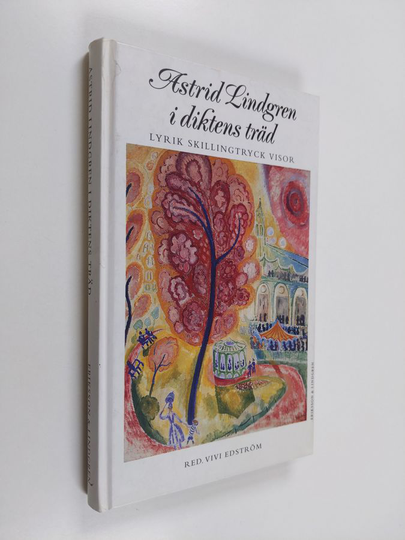 Astrid Lindgren i diktens träd : lyrik, skillingtryck, visor