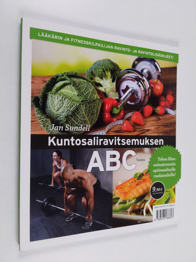 Jan Sundell : Kuntosaliravitsemuksen ABC - Lääkärin ja fitnesskilpailijan ravinto- ja ravintolisäohjeet!