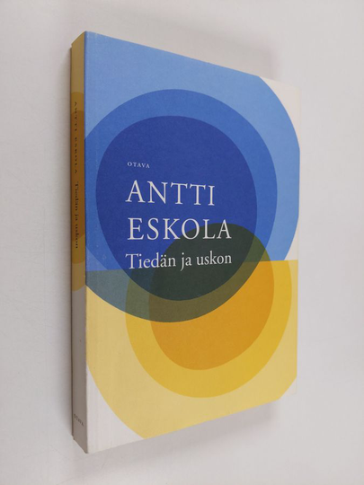 Antti Eskola : Tiedän ja uskon