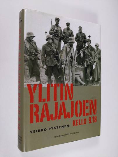 Veikko Pystynen : Ylitin rajajoen kello 9.18 : rivimiehenä Kannaksella 1940-1944