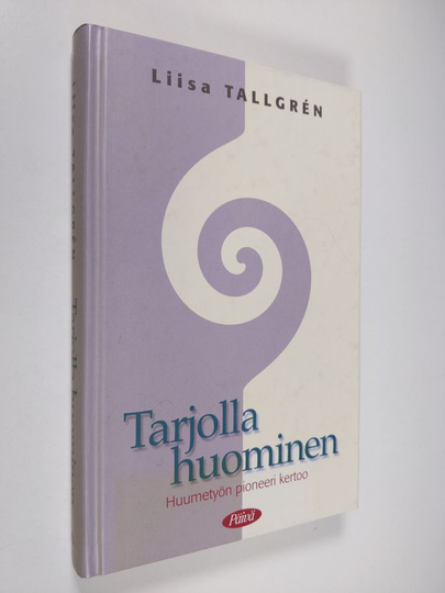 Liisa Tallgren : Tarjolla huominen : huumetyön pioneeri kertoo