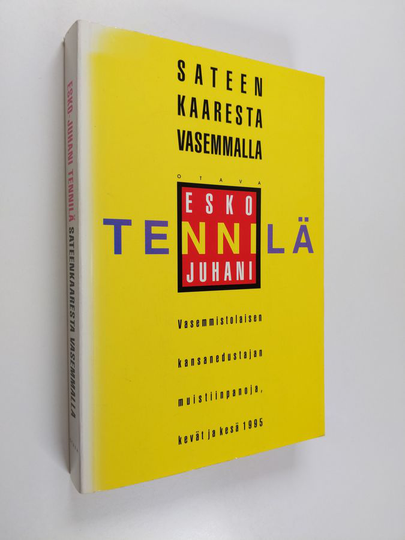 Esko-Juhani Tennilä : Sateenkaaresta vasemmalle : vasemmistolaisen kansanedustajan muistiinpanoja : kevät ja kesä 1995