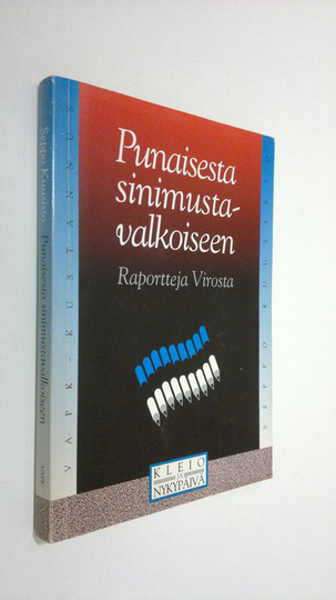 Seppo Kuusisto : Punaisesta sinimustavalkoiseen : raportteja Virosta 1982-1991