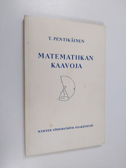 Teivo Pentikäinen : Matematiikan kaavoja : algebra, geometria, trigonometria, analyyttinen geometria, differentiaali- ja integraalilaskenta, vektori-