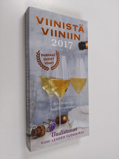 Juha Berglund : Viinistä viiniin 2017 : Viini-lehden vuosikirja