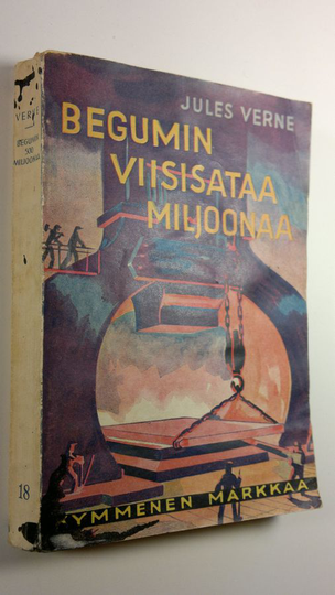 Jules Verne : Begumin viisisataa miljoonaa : seikkailuromaani jättiläiskilpailusta