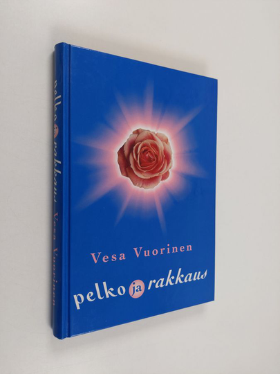 Vesa Vuorinen : Pelko ja rakkaus : rakkaus vie eteenpäin