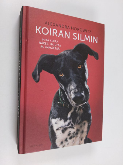 Alexandra Horowitz : Koiran silmin : mitä koira näkee, haistaa ja ymmärtää