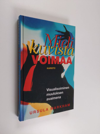 Ursula Markham : Mielikuvista voimaa - Visualisoiminen muutoksen avaimena