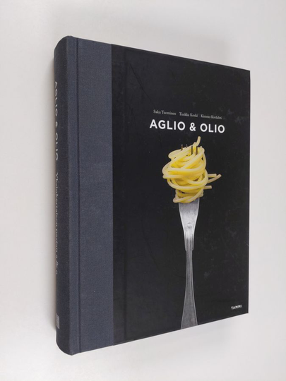 Saku Tuominen : Aglio & olio : yksinkertaisen pastan A & O