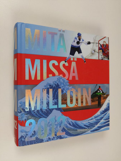 Mitä missä milloin 2012 : kansalaisen vuosikirja
