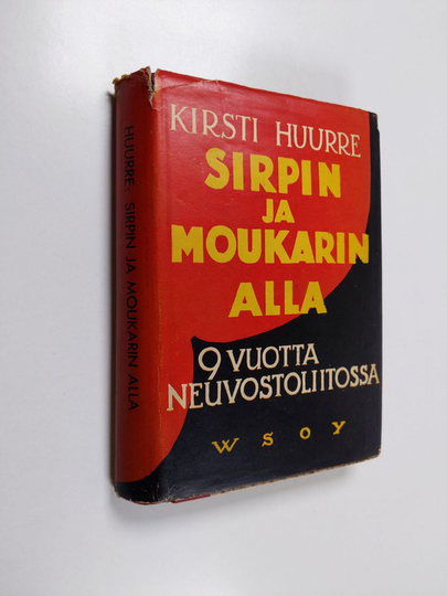 Kirsti Huurre : Sirpin ja moukarin alla - yhdeksän vuotta Neuvostoliitossa