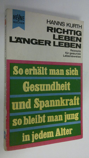 Hanns Kurth : Richtig leben länger leben : Rezepte fur gesunde Lebensweise