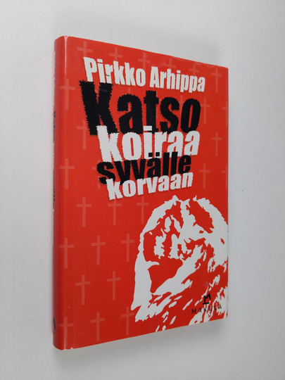 Pirkko Arhippa : Katso koiraa syvälle korvaan : jännitysromaani