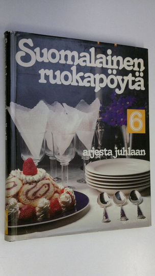 Matti Larres (toim.) : Suomalainen ruokapöytä 6, Arjesta juhlaan