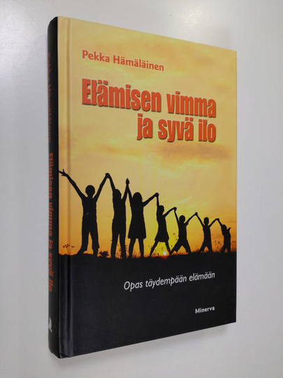 Pekka Hämäläinen : Elämisen vimma ja syvä ilo : opas täydempään elämään