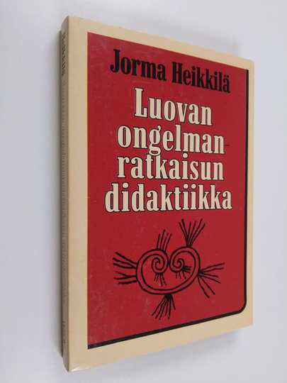 Jorma Heikkilä : Luovan ongelmanratkaisun didaktiikka