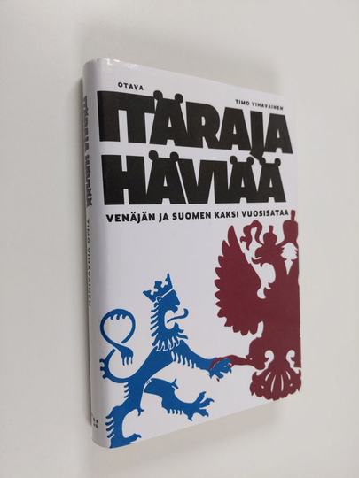 Timo Vihavainen : Itäraja häviää : Venäjän ja Suomen kaksi vuosisataa