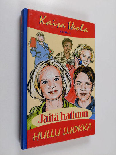 Kaisa Ikola : Jäitä hattuun, hullu luokka!