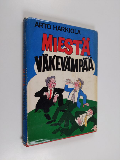 Arto Harkiola : Miestä väkevämpää