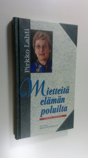 Pirkko Lahti : Mietteitä elämän poluilta