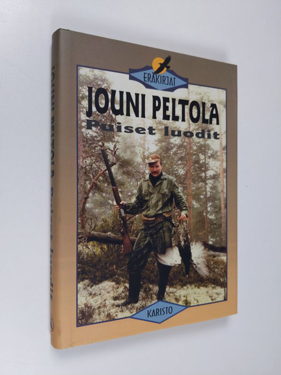 Jouni Peltola : Puiset luodit : eräkertomuksia itärajalta Jäämerelle