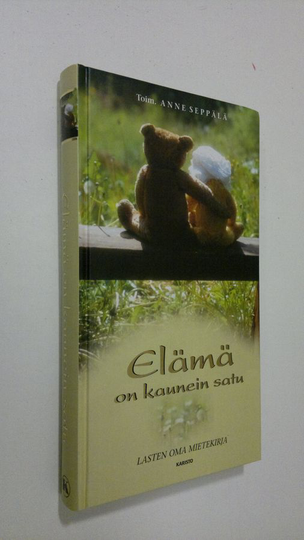 Anne Seppälä : Elämä on kaunein satu : lasten oma mietekirja