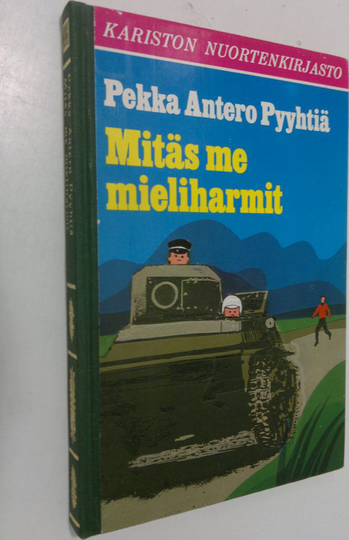 Pekka Antero Pyyhtiä : Mitäs me mieliharmit : seikkailukertomus 10-100 vuotiaille pojille
