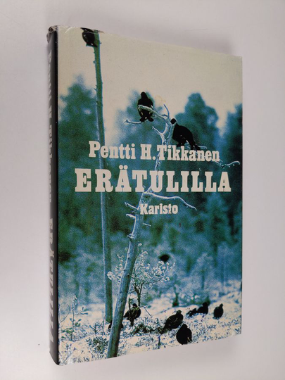Pentti H. Tikkanen : Erätulilla : eräkertomuksia