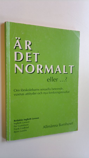 YM. ym. : Är det normalt eller ...? - Om förskolebarns sexuella beteende, vuxnas attityder och nya forskningsresultat