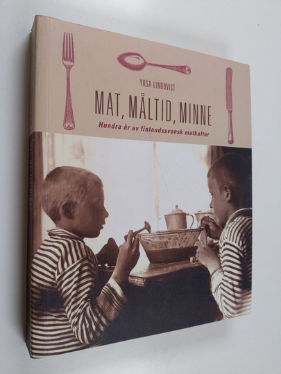 Yrsa Lindqvist : Mat, måltid, minne. Hundra år av finlandssvensk matkultur
