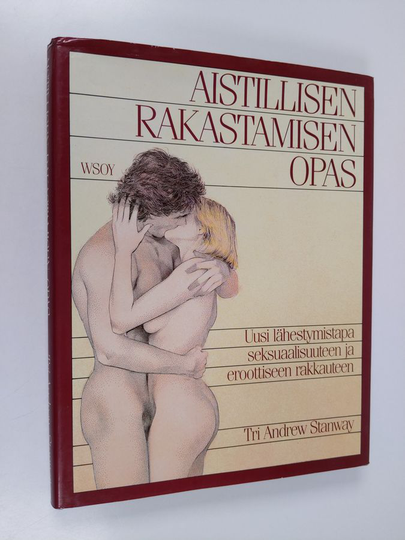 Andrew Stanway : Aistillisen rakastamisen opas : uusi lähestymistapa seksuaalisuuteen ja aistilliseen rakkauteen