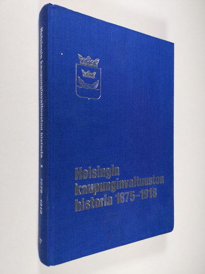Jussi ym. Kuusanmäki : Helsingin kaupunginvaltuuston historia 1 1875-1918