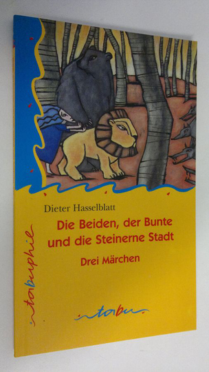 Dieter Hasselblatt : Die Beiden, der Bunte und die Steinerne Stadt : Drei Märchen