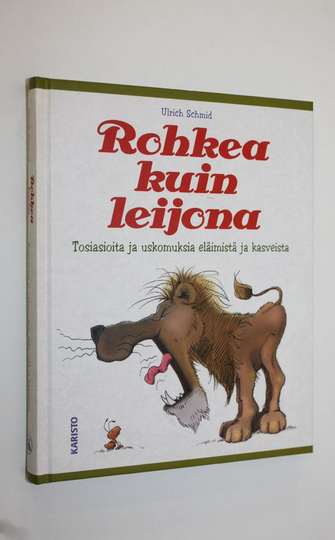 Ulrich Schmid : Rohkea kuin leijona : tosiasioita ja uskomuksia eläimistä ja kasveista