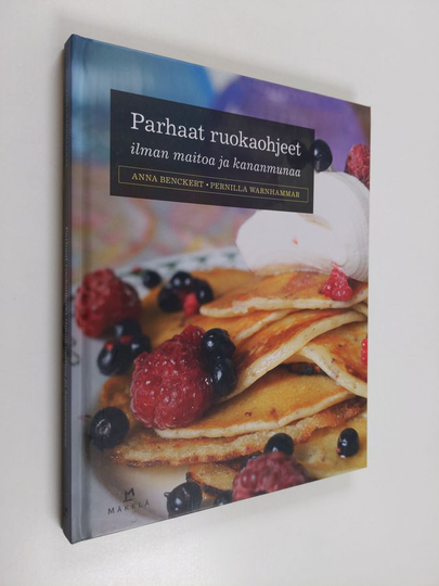 Anna Benckert : Parhaat ruokaohjeet ilman maitoa ja kananmunaa