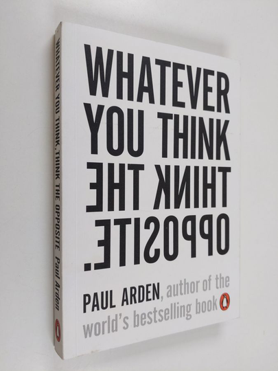 Paul Arden : Whatever you think, think the opposite