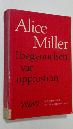 Alice Miller : I begynnelsen var uppfostran