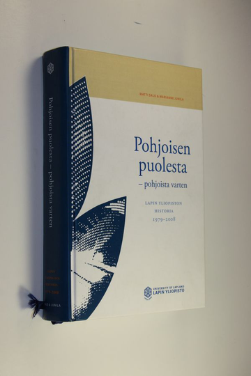 Matti Salo : Pohjoisen puolesta - pohjoista varten : Lapin yliopiston historia 1979-2008