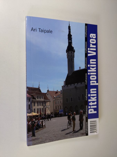 Ari Taipale : Pitkin poikin Viroa : matkaopas